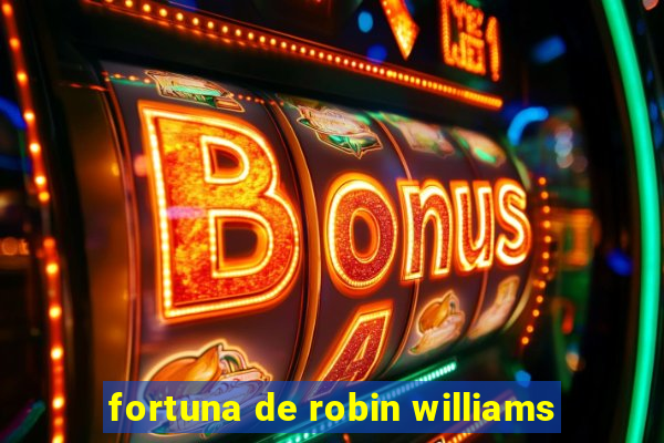 fortuna de robin williams